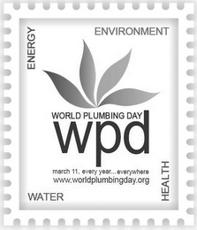 ENERGY ENVIRONMENT WATER HEALTH WORLD PLUMBING DAY WPD MARCH 11, EVERY YEAR... EVERYWHERE WWW.WORLDPLUMBINGDAY.ORG logo