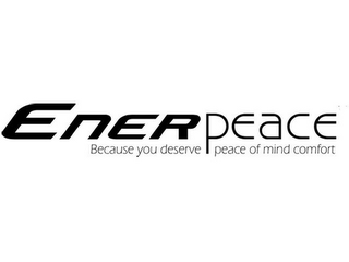 ENERPEACE BECAUSE YOU DESERVE PEACE OF MIND COMFORT logo