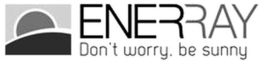 ENERRAY DON'T WORRY. BE SUNNY logo