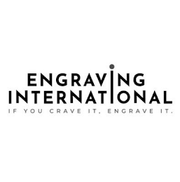 ENGRAVING INTERNATIONAL IF YOU CRAVE IT. ENGRAVE IT. logo