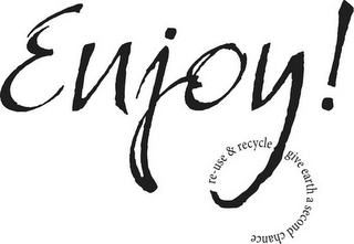 ENJOY! RE-USE & RECYCLE GIVE EARTH A SECOND CHANCE