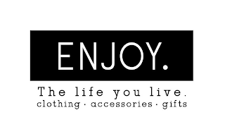 ENJOY. THE LIFE YOU LIVE. CLOTHING · ACCESSORIES · GIFTS logo