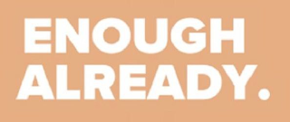ENOUGH ALREADY. logo