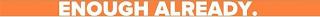 ENOUGH ALREADY. logo