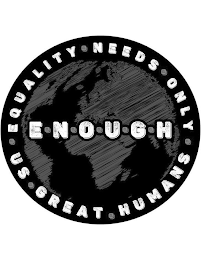 ENOUGH EQUALITY NEEDS ONLY US GREAT HUMANS logo