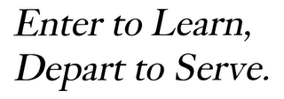 ENTER TO LEARN, DEPART TO SERVE. logo