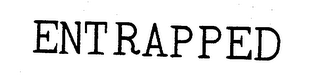 ENTRAPPED