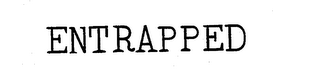 ENTRAPPED