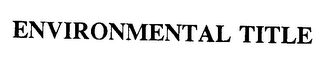 ENVIRONMENTAL TITLE