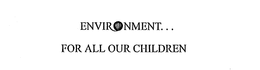 ENVIRONMENT...FOR ALL OUR CHILDREN logo
