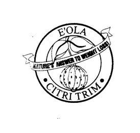 E'OLA CITRI TRIM NATURE'S ANSWER TO WEIGHT LOSS! logo