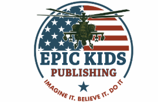 EPIC KIDS PUBLISHING IMAGINE IT. BELIEVE IT. DO IT