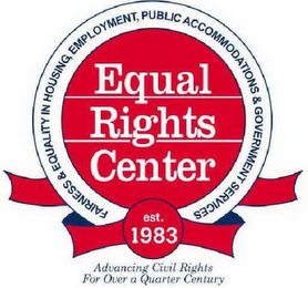 EQUAL RIGHTS CENTER FAIRNESS & EQUALITYIN HOUSING, EMPLOYMENT, PUBLIC ACCOMMODATIONS & GOVERNMENT SERVICES EST. 1983 ADVANCING CIVIL RIGHTS FOR OVER A QUARTER CENTURY logo