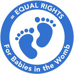 = EQUAL RIGHTS FOR BABIES IN THE WOMB