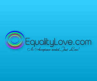 EQUALITYLOVE.COM NO ACCEPTANCE NEEDED... JUST LOVE!. logo