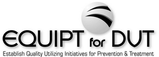 EQUIPT FOR DVT ESTABLISH QUALITY UTILIZING INITIATIVES FOR PREVENTION & TREATMENT logo
