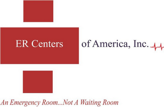 ER CENTERS OF AMERICA, INC. AND AN EMERGENCY ROOM...NOT A WAITING ROOM logo