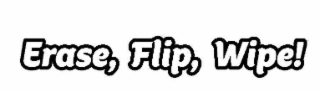 ERASE, FLIP, WIPE!