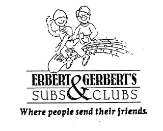 ERBERT & GERBERT'S SUBS & CLUBS WHERE PEOPLE SEND THEIR FRIENDS. logo