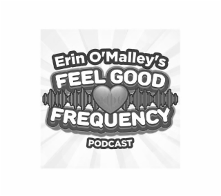 ERIN O'MALLEY'S FEEL GOOD FREQUENCY PODCAST logo