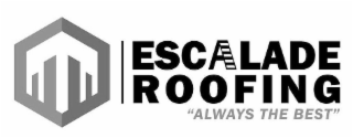 ESCALADE ROOFING "ALWAYS THE BEST" logo