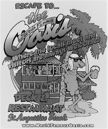 ESCAPE TO THE WORLD FAMOUS OASIS WHERE THE LOCALS MEET AND VISITORS ARE ALWAYS WELCOME DECK & RESTAURANT ST. AUGUSTINE BEACH WWW.WORLDFAMOUSOASIS.COM logo