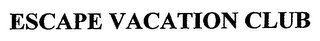 ESCAPE VACATION CLUB