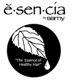 E·SEN·CÍA BY SAMY "THE ESSENCE OF HEALTHY HAIR"