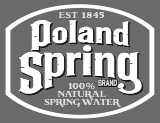 EST. 1845 POLAND SPRING BRAND 100% NATURAL SPRING WATER logo