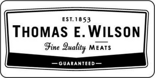 EST. 1853 THOMAS E. WILSON FINE QUALITYMEATS GUARANTEED logo