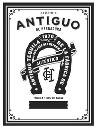 EST. 1870 ANTIGUO DE HERRADURA 1870 ANTIGUO TEQUILA DE LA FÁBRICA DE SAN JOSÉ DEL REFUGIO AUTÉNTICO CH TEQUILA 100% DE AGAVE logo
