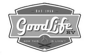 EST 1956 GOOD LIFE RV NOW THIS IS LIVIN'! logo