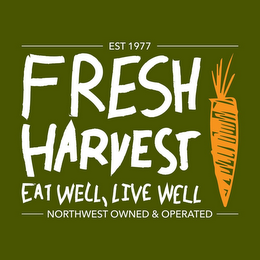 EST 1977 FRESH HARVEST EAT WELL, LIVE WELL NORTHWEST OWNED & OPERATED logo