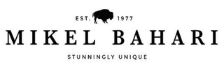 EST. 1977 MIKEL BAHARI STUNNINGLY UNIQUE logo
