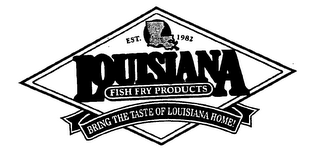 EST. 1982 LOUISIANA FISH FRY PRODUCTS BRING THE TASTE OF LOUISIANA HOME! logo