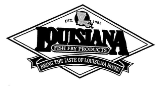 EST. 1982 LOUISIANA FISH FRY PRODUCTS BRING THE TASTE OF LOUISIANA HOME! logo