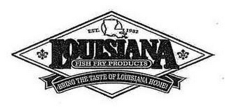 EST. 1982 LOUISIANA FISH FRY PRODUCTS BRING THE TASTE OF LOUISIANA HOME! logo