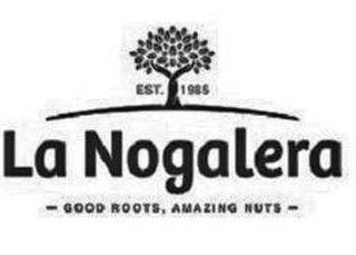 EST. 1985 LA NOGALERA GOOD ROOTS, AMAZING NUTS logo