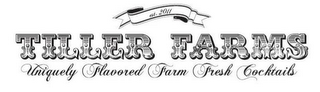 EST. 2011 TILLER FARMS UNIQUELY FLAVORED FARM FRESH COCKTAILS logo