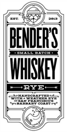 EST. 2013 BENDER'S SMALL BATCH WHISKEY RYE HANDCRAFTED WITH A WEATHER EYE ON SAN FRANCISCO'S BARBARY COAST logo