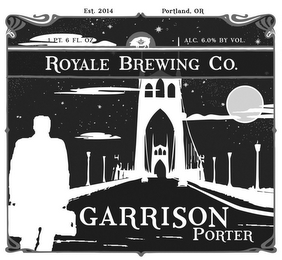 EST. 2014 PORTLAND, OR 1 PT. 6 FL. OZ ALC. 6.0% BY VOL. ROYALE BREWING CO. GARRISON PORTER logo