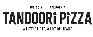 EST. 2015 CALIFORNIA TANDOORI PIZZA A LITTLE HEAT, A LOT OF HEART logo