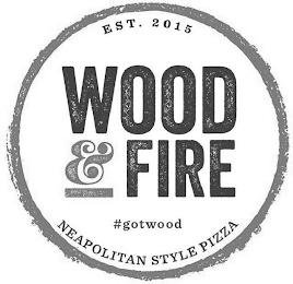 EST. 2015 WOOD & FIRE #GOTWOOD NEAPOLITAN STYLE PIZZA logo