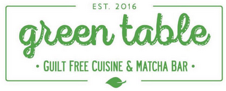 EST. 2016 GREEN TABLE · GUILT FREE CUISINE & MATCHA BAR · logo