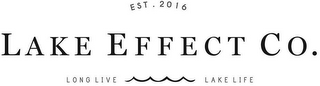 EST. 2016 LAKE EFFECT CO. LONG LIVE LAKE LIFE logo