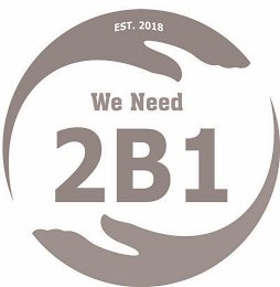 EST. 2018 WE NEED 2B1 logo
