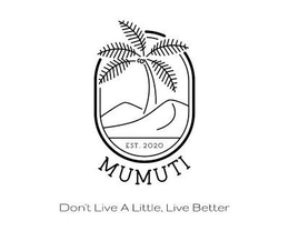 EST. 2020 MUMUTI DON'T LIVE A LITTLE, LIVE BETTER logo