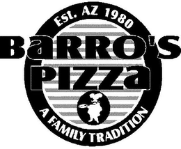 EST. AZ 1980 BARRO'S PIZZA A FAMILY TRADITION logo