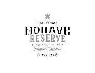 EST. BEFORE MOHAVE RESERVE 34.7151° N 114.4848° W PREMIUM CANNABIS IT WAS LEGAL logo
