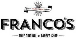 EST BY FRANCO CIPRIOTTI IN 1924 FRANCO'S TRUE ORIGINAL BARBER SHOP logo